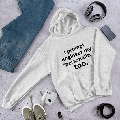 I Prompt Engineer My Personality Too" Hoodie | Funny AI Tech Hoodie | Startup Founder Gift | Witty Tech Humor Sweatshirt