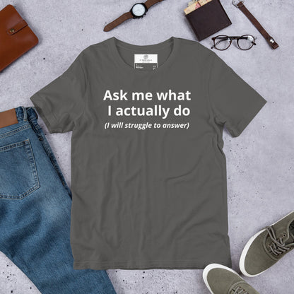 Ask Me What I Actually Do T-Shirt | Funny Founder Consultant Gift | Witty Career Humor Tee