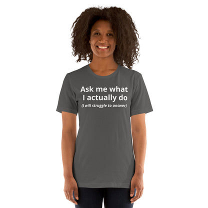 Ask Me What I Actually Do T-Shirt | Funny Founder Consultant Gift | Witty Career Humor Tee
