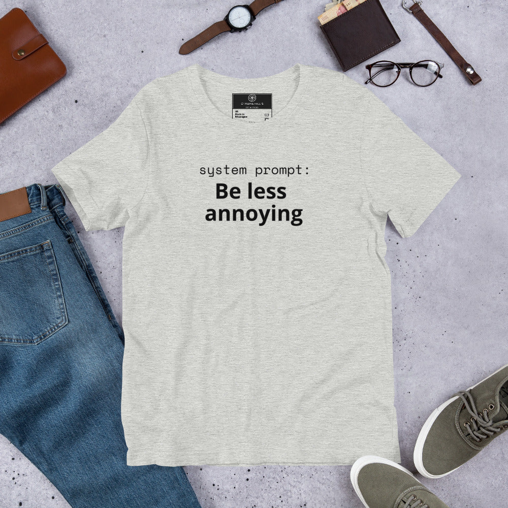 System Prompt: Be Less Annoying T-Shirt | Funny AI Humor Tee | Tech Founder Gift