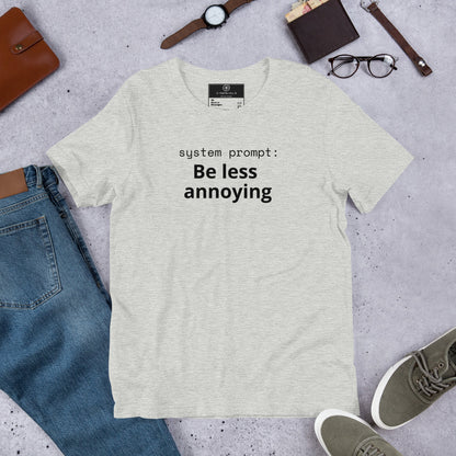 System Prompt: Be Less Annoying T-Shirt | Funny AI Humor Tee | Tech Founder Gift