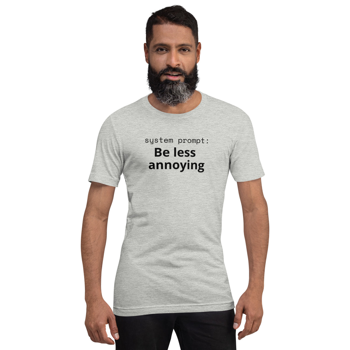 System Prompt: Be Less Annoying T-Shirt | Funny AI Humor Tee | Tech Founder Gift