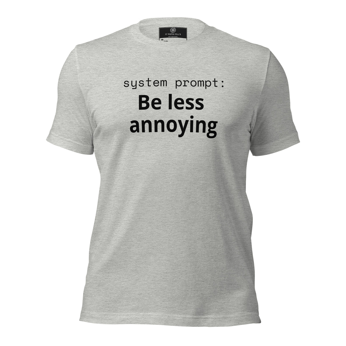 System Prompt: Be Less Annoying T-Shirt | Funny AI Humor Tee | Tech Founder Gift