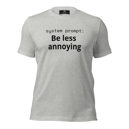 System Prompt: Be Less Annoying T-Shirt | Funny AI Humor Tee | Tech Founder Gift