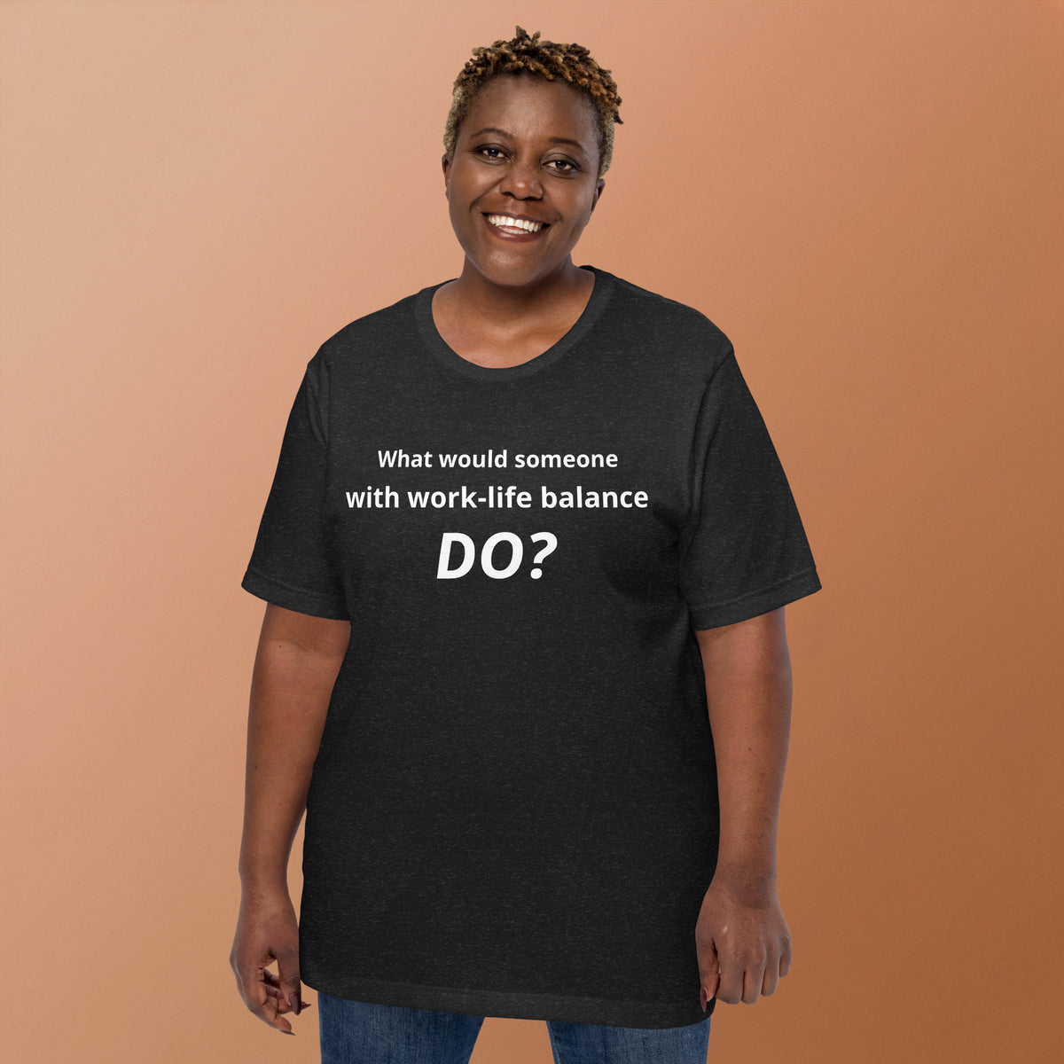 What Would Someone With Work-Life Balance Do? T-Shirt | Funny Burnout Humor Tee | Founder Gift