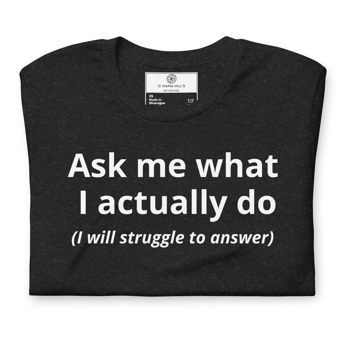 Black t-shirt with bold white text 'Ask me what I actually do' and italic '(I will struggle to answer)' below