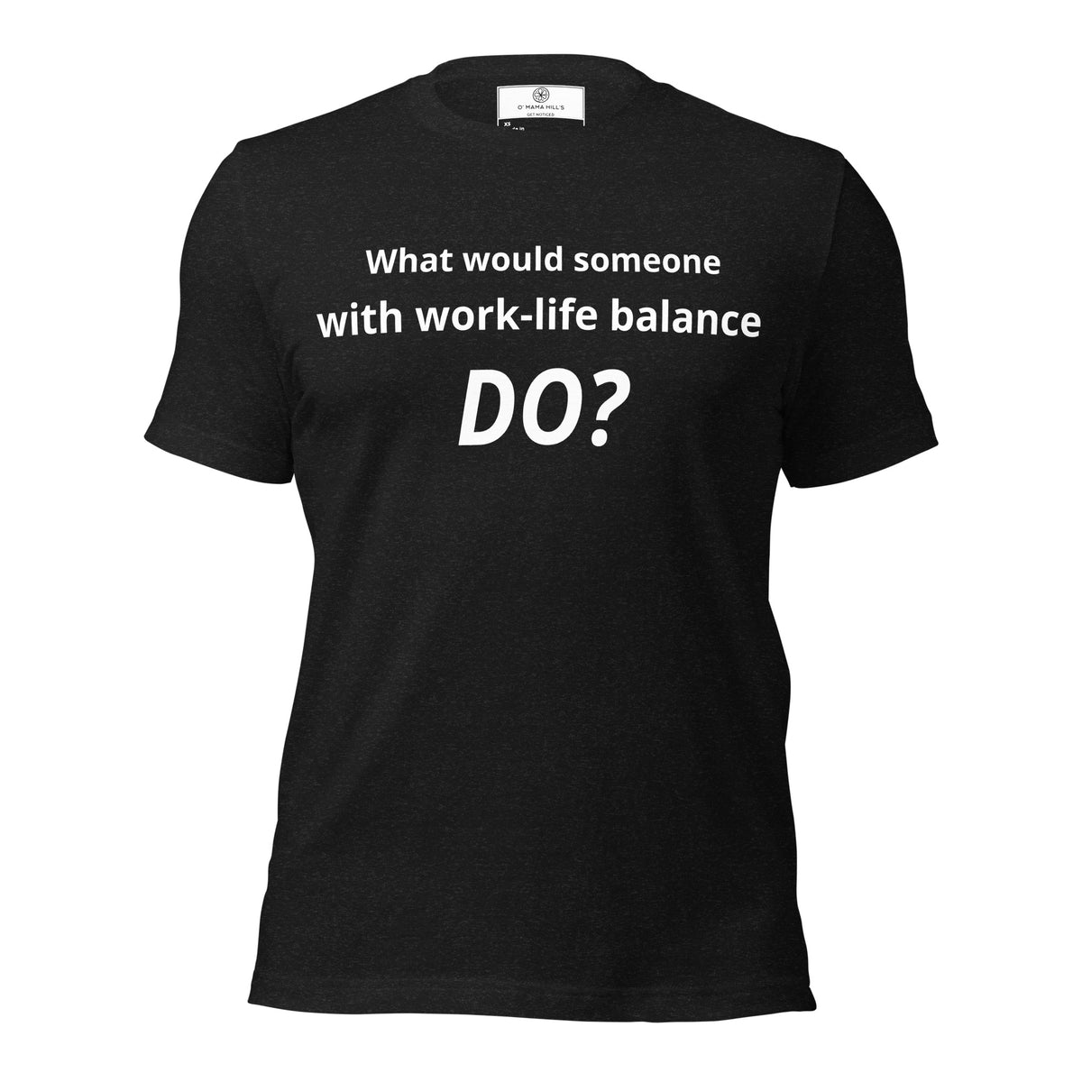 What Would Someone With Work-Life Balance Do? T-Shirt | Funny Burnout Humor Tee | Founder Gift