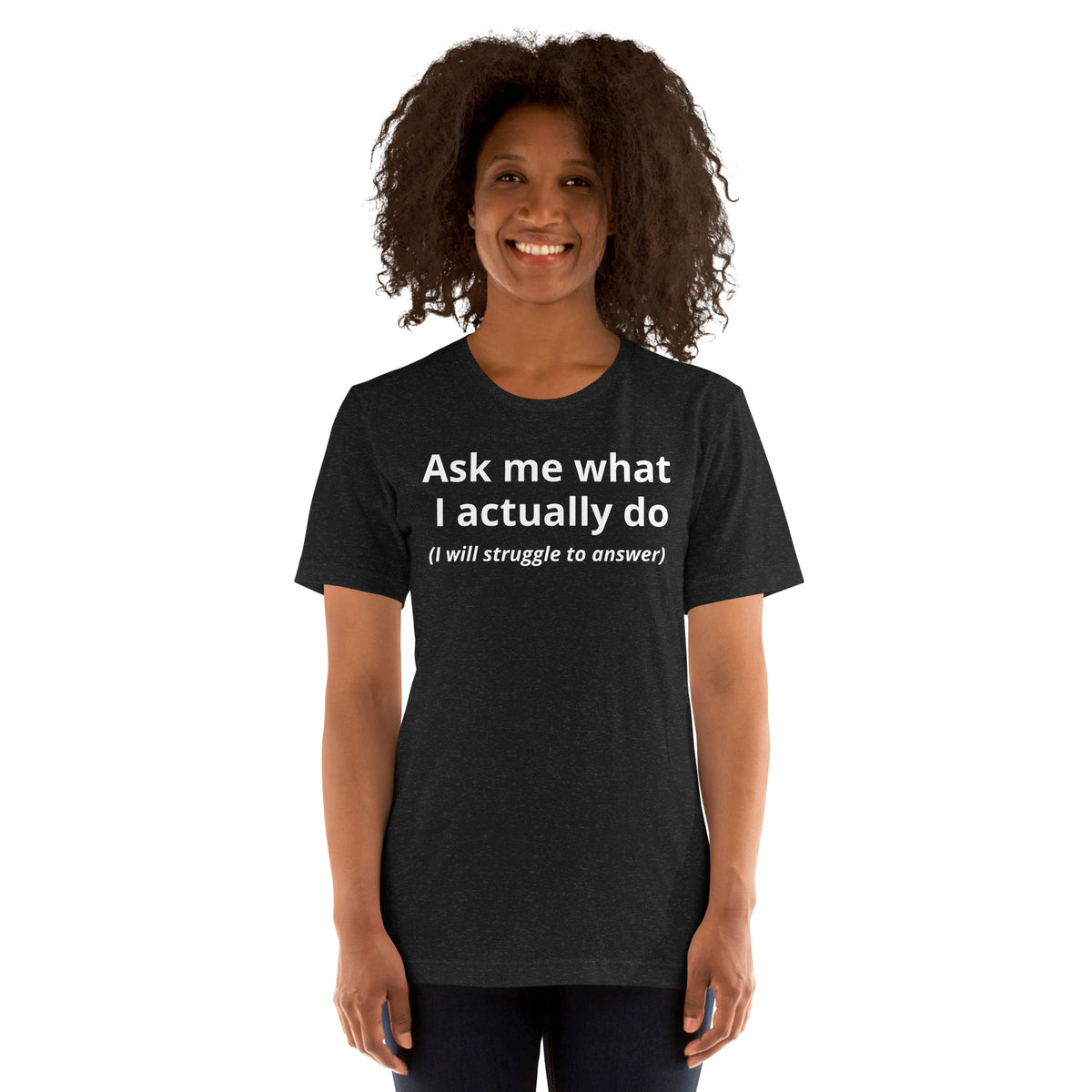 Ask Me What I Actually Do T-Shirt | Funny Founder Consultant Gift | Witty Career Humor Tee