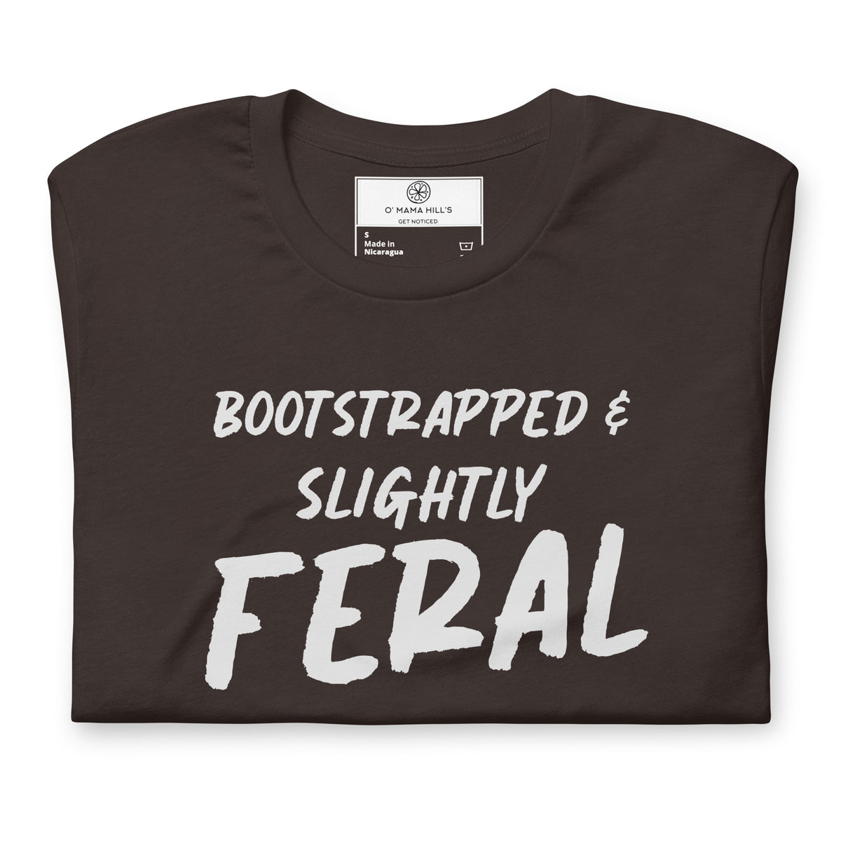 Brown t-shirt with white text 'BOOTSTRAPPED &' and 'SLIGHTLY' with large bold 'FERAL' below
