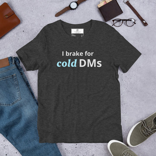 I Brake for Cold DMs T-Shirt | Funny Networking Humor Tee | Founder Gift | Investor Funny T-Shirt
