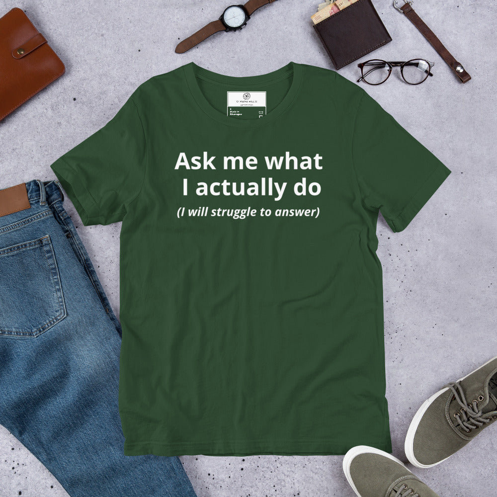Ask Me What I Actually Do T-Shirt | Funny Founder Consultant Gift | Witty Career Humor Tee