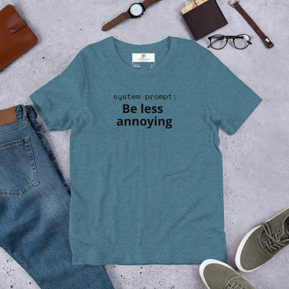 System Prompt: Be Less Annoying T-Shirt | Funny AI Humor Tee | Tech Founder Gift