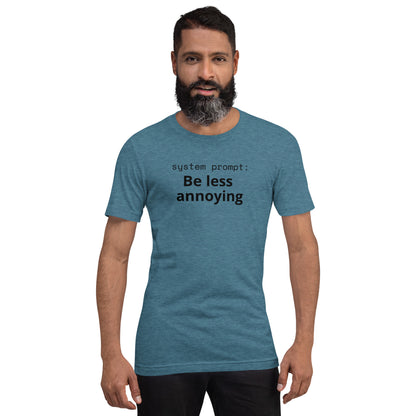 System Prompt: Be Less Annoying T-Shirt | Funny AI Humor Tee | Tech Founder Gift