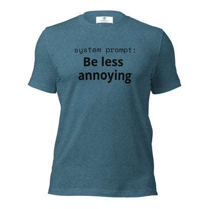 System Prompt: Be Less Annoying T-Shirt | Funny AI Humor Tee | Tech Founder Gift