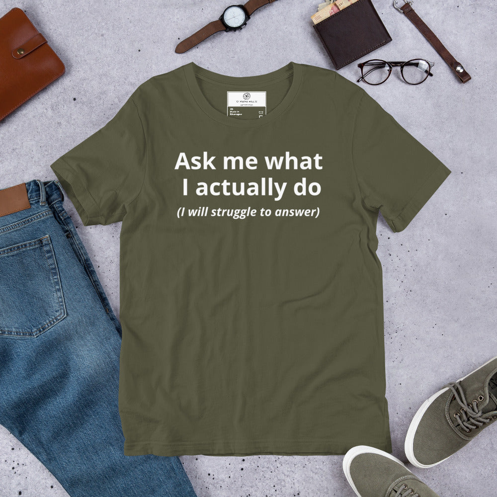 Ask Me What I Actually Do T-Shirt | Funny Founder Consultant Gift | Witty Career Humor Tee