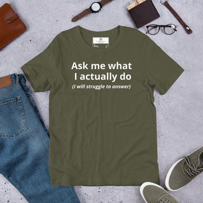 Ask Me What I Actually Do T-Shirt | Funny Founder Consultant Gift | Witty Career Humor Tee
