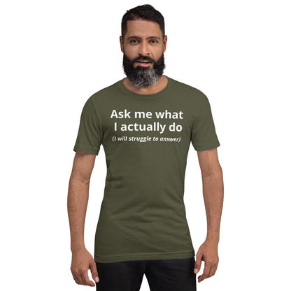 Ask Me What I Actually Do T-Shirt | Funny Founder Consultant Gift | Witty Career Humor Tee