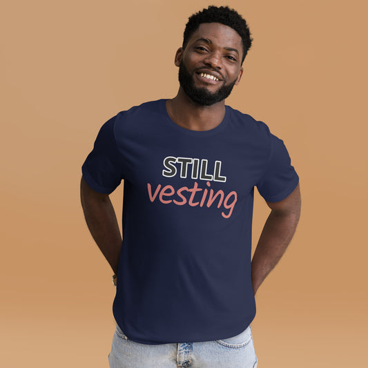 Still Vesting T-Shirt | Funny Startup Founder Tee | Equity Humor Shirt