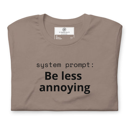 Pebble t-shirt with lowercase mono text 'system prompt:' and bold black text 'Be less annoying' below