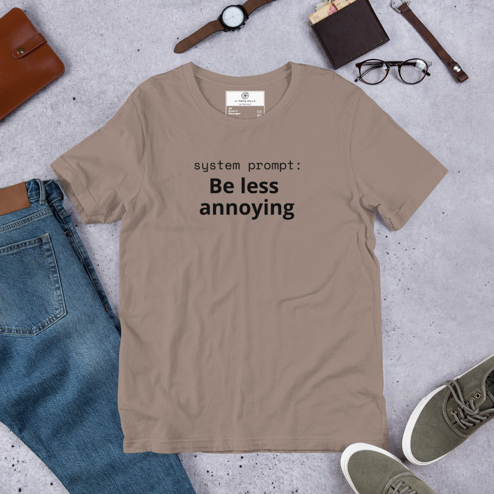 System Prompt: Be Less Annoying T-Shirt | Funny AI Humor Tee | Tech Founder Gift