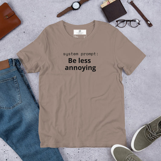 System Prompt: Be Less Annoying T-Shirt | Funny AI Humor Tee | Tech Founder Gift