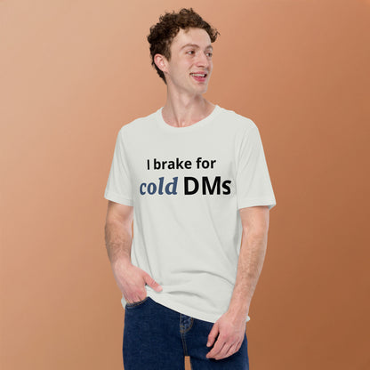 I Brake for Cold DMs T-Shirt | Funny Networking Tee | Founder & Investor Gift