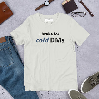 I Brake for Cold DMs T-Shirt | Funny Networking Tee | Founder & Investor Gift