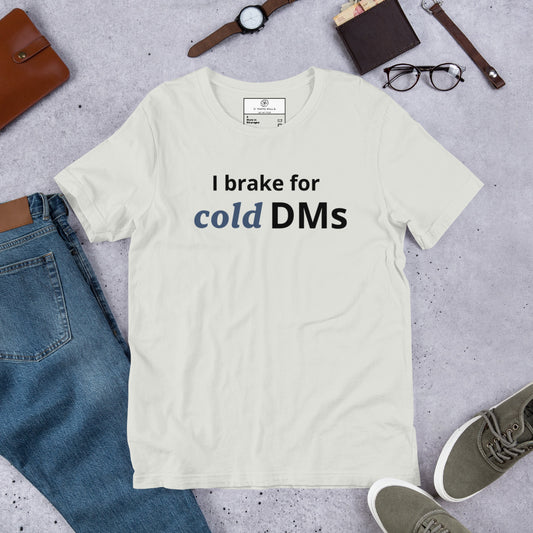 I Brake for Cold DMs T-Shirt | Funny Networking Tee | Founder & Investor Gift
