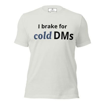 I Brake for Cold DMs T-Shirt | Funny Networking Tee | Founder & Investor Gift
