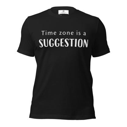 Time Zone Is a Suggestion T-Shirt | Digital Nomad Gift | Funny Remote Work Tee