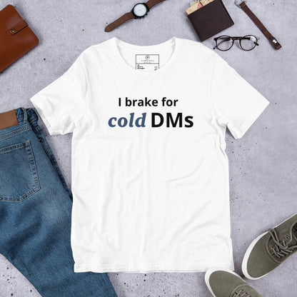 I Brake for Cold DMs T-Shirt | Funny Networking Tee | Founder & Investor Gift